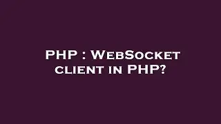 PHP : WebSocket client in PHP?