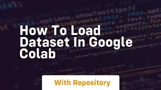 how to load dataset in google colab