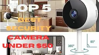 best security camera under $50 | Top 5 Security Camera Review