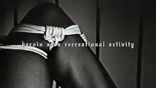 Heroin As A Recreational Activity (Lyric Video)