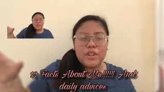 12 Facts About Me!! || And daily advices