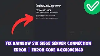 Fix Rainbow Six Siege Server Connection Error | Error Code 8-0x00000140