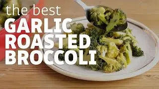 How to Make the Best Garlic Roasted Broccoli Ever