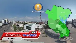 🛑Bản tin trưa 16-8-2023 | Tin tức hôm nay | TayNinhTVAudio