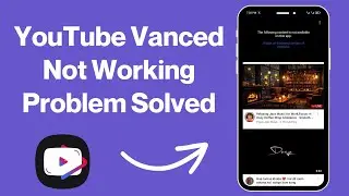 SOLVED✅: How to Fix YouTube Vanced Not Working Problem (2024)