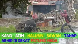 Kang Acim halusin sawah tahap akhir di dekat patung Naga