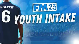 FIRST YOUTH INTAKE DAY | The Dobfather | #6 | FOOTBALL MANAGER 2023 | FM23