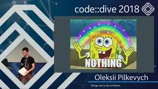 Things not to do in Python - Oleksii Pilkevych - code::dive 2018