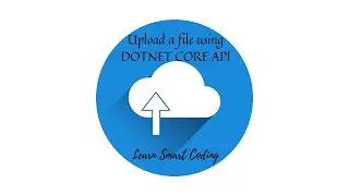 How to upload a file using DOTNET CORE | Karthik | Everyone can code ! | Learn Smart Coding