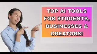 Top AI Tools for Students, Businesses & Creators!