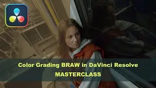 Color Grading BRAW in DaVinci Resolve - Masterclass