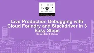 Live Production Debugging with Cloud Foundry and Stackdriver in 3 Easy Steps - Colleen Briant