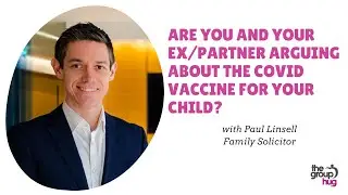 Are you and your ex/partner arguing about the Covid vaccine for your child? with Paul Linsell