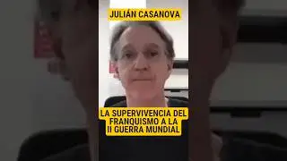 LA SUPERVIVENCIA FRANQUISTA A LA DERROTA DEL EJE EN LA II GUERRA MUNDIAL | JULIÁN CASANOVA.