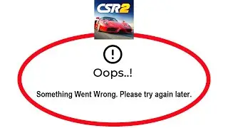 How To Fix CSR 2 Apps Oops Something Went Wrong Please Try Again Later Error