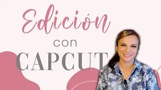 Cómo EDITAR VIDEOS con CAPCUT? Tutorial para PRINCIPIANTES