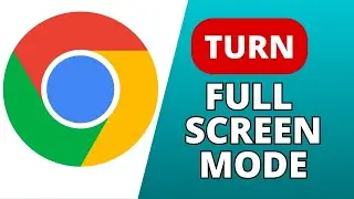 How to Turn Full Screen Mode on Chrome Browser 2024?