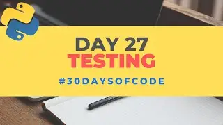 Testing | 30 Days of Code in Python | Day 27