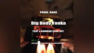 [FREE] LOOP KIT 2022 "Big Body Tonka" (Yeat, Kankan, Iayze, Playboi Carti)