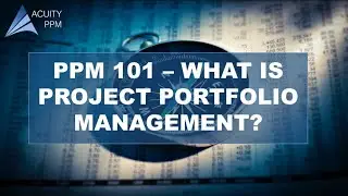 PPM 101 - What is Project Portfolio Management?