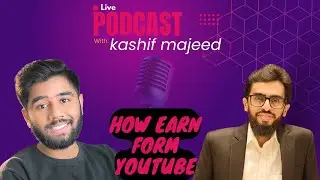 Podcast with Kashif Majeed | How to Earn from Youtube