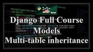 Django Full Course - 1.11 - Models. Multi-table inheritance