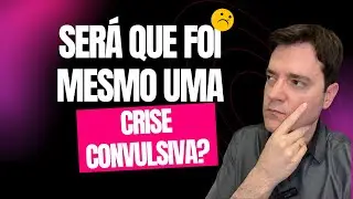 Síncope x Crise Convulsiva - os 4 parâmetros práticos para diferenciar