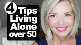 4 TIPS for Living Alone and Loving It! Start Now Over 50 Over 60