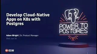 Webinar: Develop Cloud Native Apps on Kubernetes with Postgres