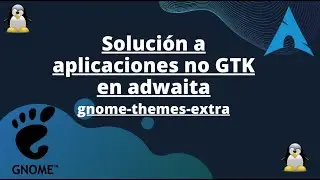 Solución a aplicaciones no GTK en adwaita, gnome-themes-extra