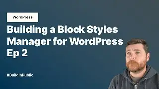 Block Styles Manager for WordPress - Ep 2 (Build in Public)