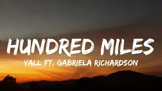 Yall  - Hundred Miles (Lyrics) ft. Gabriela Richardson | 