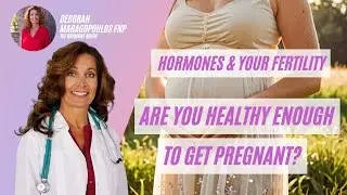 Hormones and Your Fertility: Are You Healthy Enough To Get Pregnant?