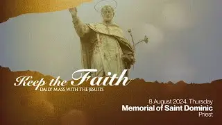 KEEP THE FAITH: Daily Mass with the Jesuits | 8 Aug 24, Thur | Thursday of the Eighteenth Week