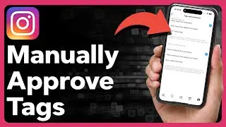 How To Manually Approve Tags On Instagram