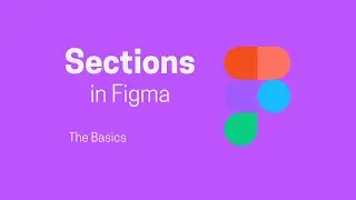 Quick Tutorial on Sections in Figma