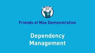 Dependency Management | Friends of Max Demonstration