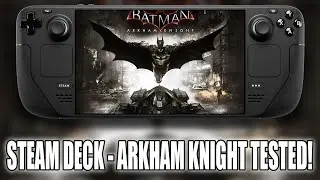 Steam Deck | Arkham Knight Tested - How Does It PERFORM?