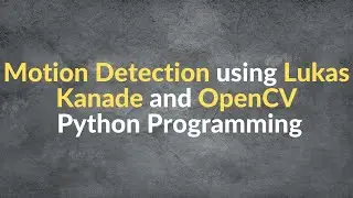 Motion Detection using OpenCV Python | Lucas Kanade Optical Flow