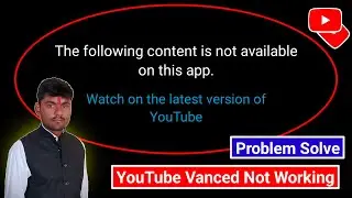 Fix YouTube Vanced Not Working YouTube Vanced The Following Content is Not Available on This App