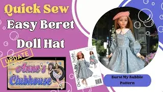 Sewing An Easy Doll Beret Hat / VDC Anne's Clubhouse Collaboration Update / Burst My Bubble Pattern