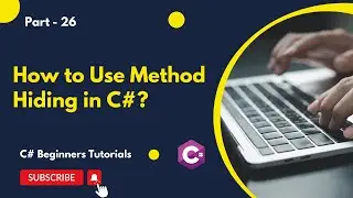 Part 26 - How to Use Method Hiding in C# | C# Tutorial for Beginners