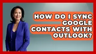 How Do I Sync Google Contacts With Outlook? - TheEmailToolbox.com