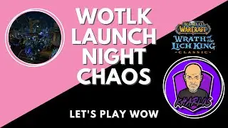 The Classic WotLK Experience - Getting to Northrend on Launch Night