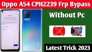 Oppo A54 Frp Bypass Without Pc 2023 || Oppo Cph2239 Frp Bypass || All Oppo Frp Bypass 2023