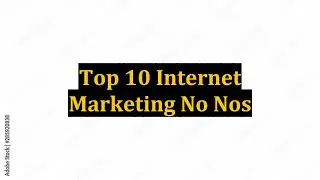 Top 10 Internet Marketing No Nos