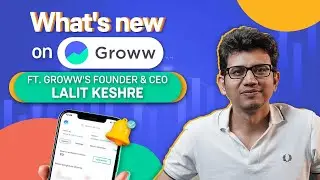 Whats new on Groww ft. Growws Founder & CEO Lalit Keshre