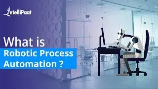 What is Robotic Process Automation (RPA) | RPA Tutorial for Beginners | RPA Training | Intellipaat