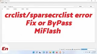 How to ByPass & Fix Xiaomi Mi Flash crclist or sparsecrclist Error