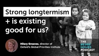 Strong longtermism, Pascal's mugging, and whether existing is good for us | Hilary Greaves (2020)